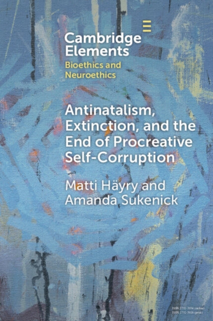 Book cover of: Antinatalism, Extinction, and the End of Procreative Self-Corruption