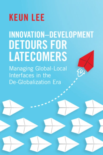 Book cover of: Innovation–Development Detours for Latecomers. By: Keun Lee