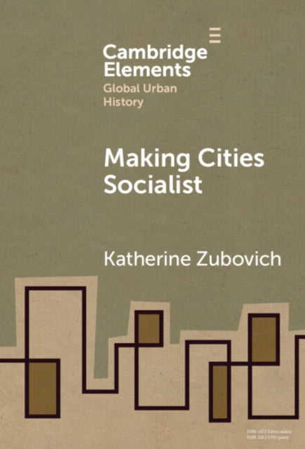 Book cover of: Making Cities Socialist. By: Katherine Zubovich
