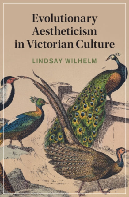 Book cover of: Evolutionary Aestheticism in Victorian Culture. By: Lindsay Wilhelm