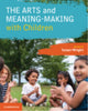 Book cover of: Arts and Meaning-Making with Children