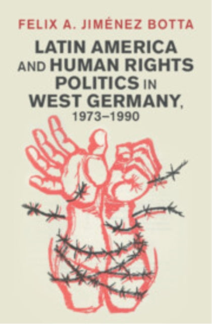 Book cover of: Latin America and Human Rights Politics in West Germany, 1973–1990
