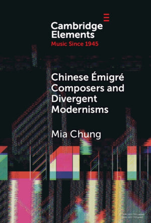 Chinese Emigre Composers and Divergent Modernisms