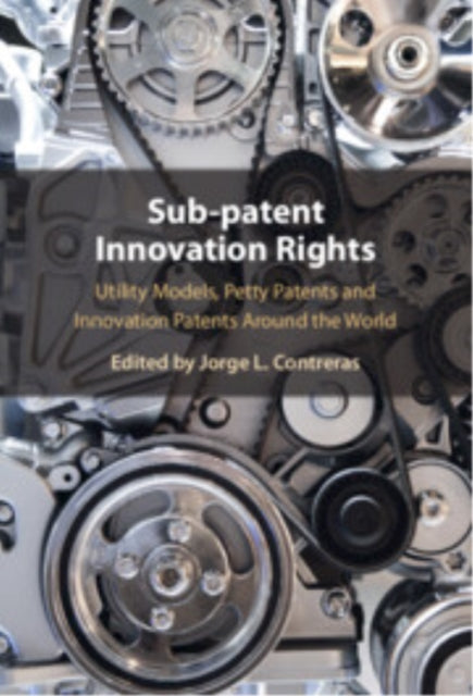 Book cover of: Sub-patent Innovation Rights. By: Jorge L. Contreras