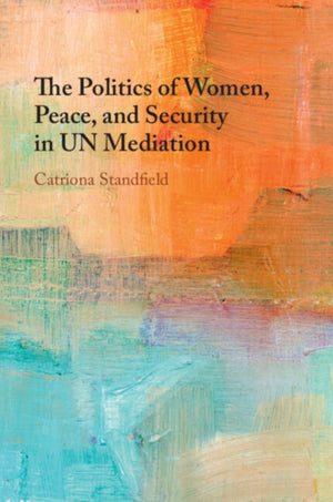 The Politics of Women, Peace, and Security in UN Mediation