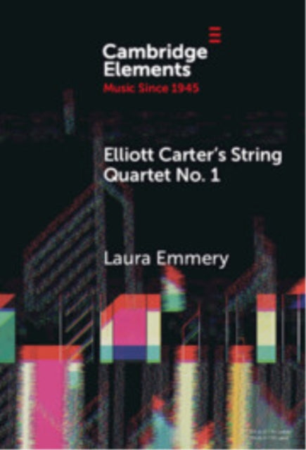 Book cover of: Elliott Carter's String Quartet No. 1. By: Laura Emmery