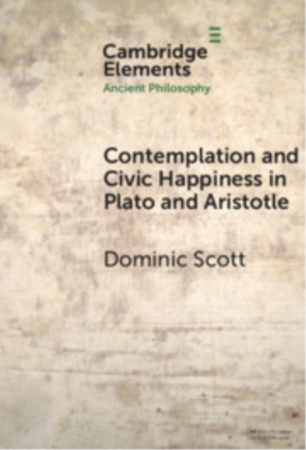 Book cover of: Contemplation and Civic Happiness in Plato and Aristotle. By: Dominic Scott