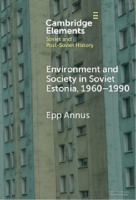 Book cover of: Environment and Society in Soviet Estonia, 1960–1990