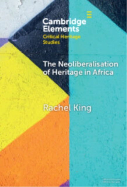 Book cover of: Neoliberalisation of Heritage in Africa. By: Rachel King