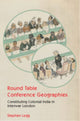 Book cover of: Round Table Conference Geographies. By: Stephen Legg