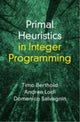 Book cover of: Primal Heuristics in Integer Programming. By: Timo Berthold