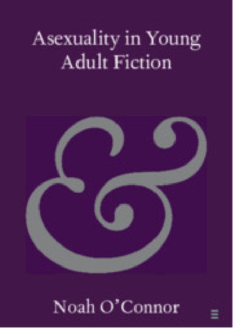 Book cover of: Asexuality in Young Adult Fiction. By: Noah O'Connor