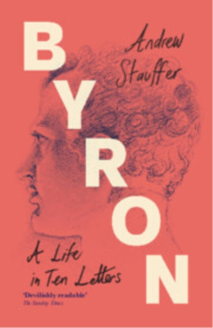 Book cover of: Byron: A Life in Ten Letters. By: Andrew Stauffer