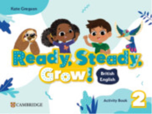 Book cover of: Ready, Steady, Grow! Level 2 Activity Book British English. By: Kate Gregson