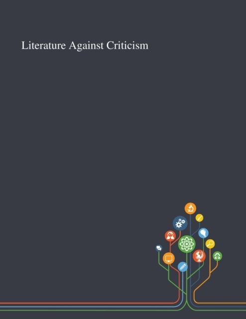 Book cover of: Literature Against Criticism