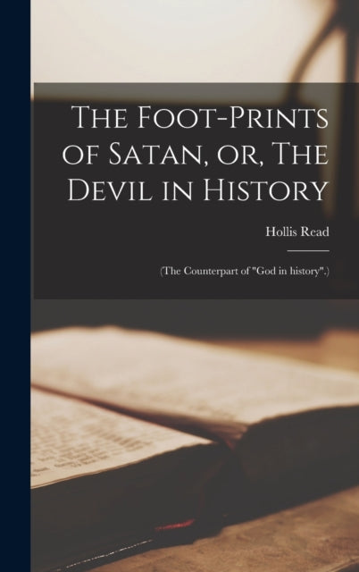 Book cover of: Foot-prints of Satan, or, The Devil in History [microform]