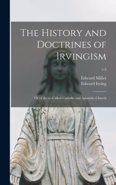 Book cover of: History and Doctrines of Irvingism. By: Edward 1825-1901 Miller