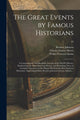 Book cover of: Great Events by Famous Historians; a Comprehensive and Readable Account of the World's History, Emphasizing the More Important Events, and Presenting These as Complete Narratives in the Master-words of the Most Eminent Historians. Supervising...; 10