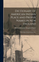 Book cover of: Dictionary of American-Indian Place and Proper Names in New England; With Many Interpretations, Etc.