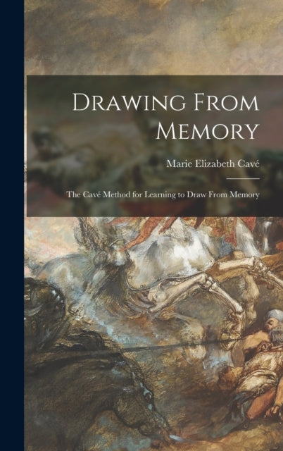 Book cover of: Drawing From Memory. By: Marie Elizabeth Cavé
