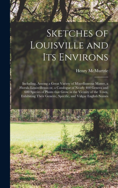Book cover of: Sketches of Louisville and Its Environs. By: Henry 1793-1865 McMurtrie