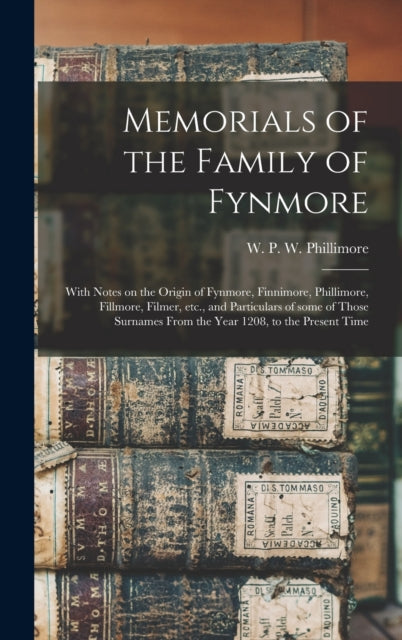 Book cover of: Memorials of the Family of Fynmore. By: William Phillimore Watts Phillimore