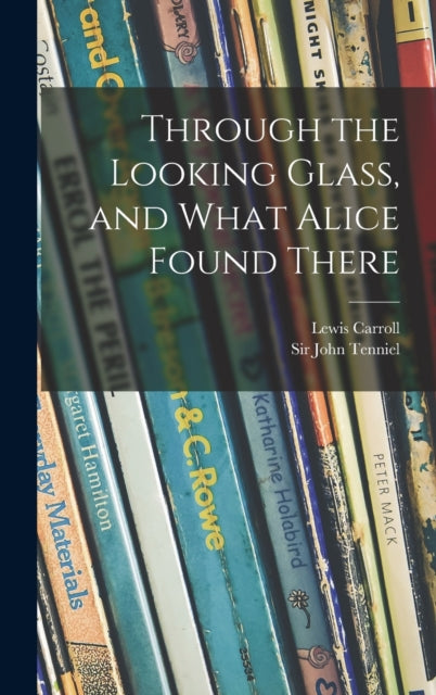 Book cover of: Through the Looking Glass, and What Alice Found There. By: Lewis Carroll