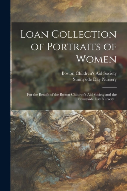 Book cover of: Loan Collection of Portraits of Women. By: Boston Children's Aid Society