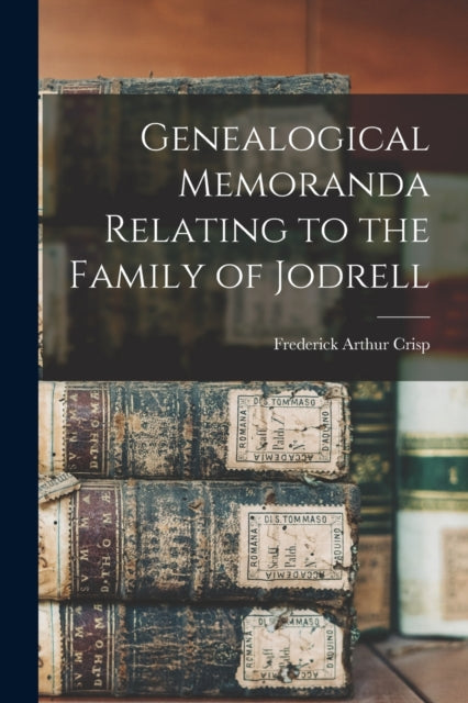 Book cover of: Genealogical Memoranda Relating to the Family of Jodrell. By: Frederick Arthur 1851-1922 Crisp