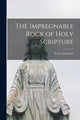 Book cover of: Impregnable Rock of Holy Scripture [microform]. By: W. E. (William Ewart) 180 Gladstone