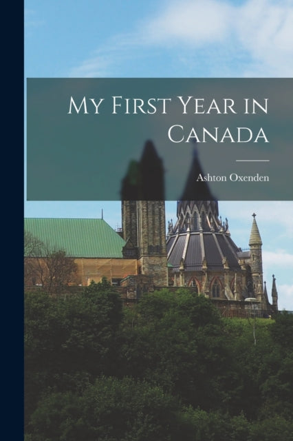 Book cover of: My First Year in Canada [microform]