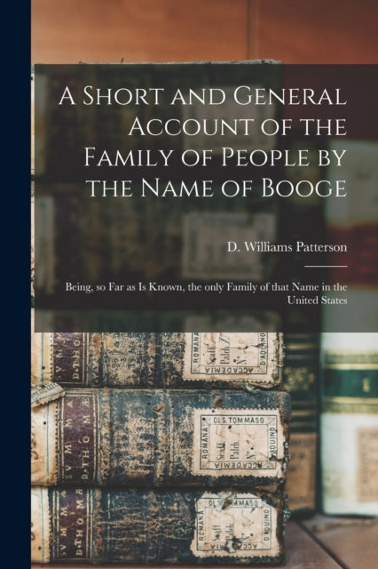 Book cover of: Short and General Account of the Family of People by the Name of Booge. By: D. Williams (David William Patterson