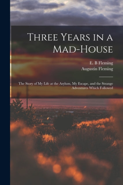 Book cover of: Three Years in a Mad-house. By: E. B. Fleming