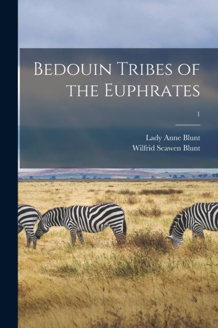 Book cover of: Bedouin Tribes of the Euphrates; 1. By: Anne Lady Blunt