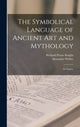 Book cover of: Symbolical Language of Ancient art and Mythology; an Inquiry