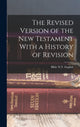 Book cover of: Revised Version of the New Testament With a History of Revision