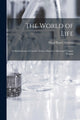 Book cover of: World of Life; a Manifestation of Creative Power, Directive Mind and Ultimate Purpose