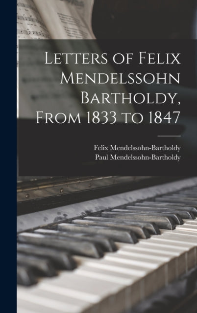 Book cover of: Letters of Felix Mendelssohn Bartholdy, From 1833 to 1847