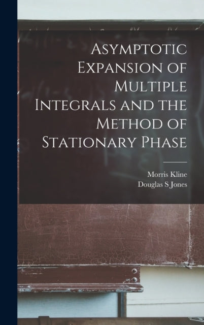 Book cover of: Asymptotic Expansion of Multiple Integrals and the Method of Stationary Phase. By: Douglas S. Jones