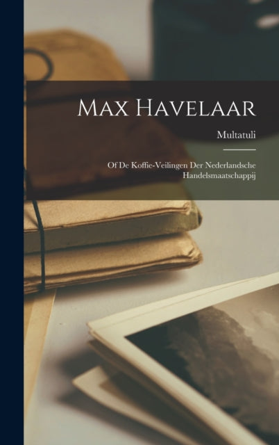 Book cover of: Max Havelaar. By: Multatuli