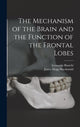 Book cover of: Mechanism of the Brain and the Function of the Frontal Lobes. By: Leonardo Bianchi
