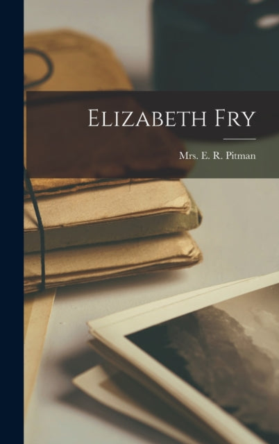 Book cover of: Elizabeth Fry. By: E. R. Pitman