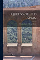 Book cover of: Queens of Old Spain. By: Martin Andrew Sharp Hume