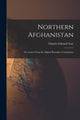 Book cover of: Northern Afghanistan; or, Letters From the Afghan Boundary Commission
