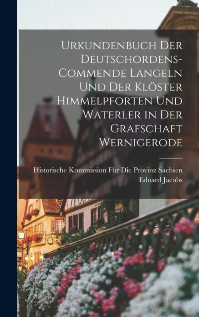 Book cover of: Urkundenbuch Der Deutschordens-Commende Langeln Und Der Kloster Himmelpforten Und Waterler in Der Grafschaft Wernigerode