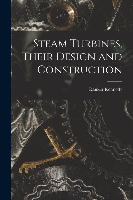 Book cover of: Steam Turbines, Their Design and Construction