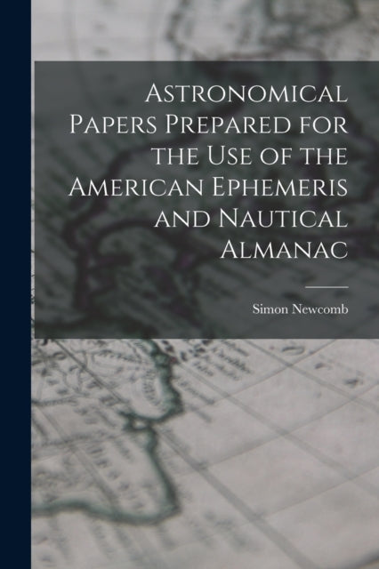 Book cover of: Astronomical Papers Prepared for the Use of the American Ephemeris and Nautical Almanac