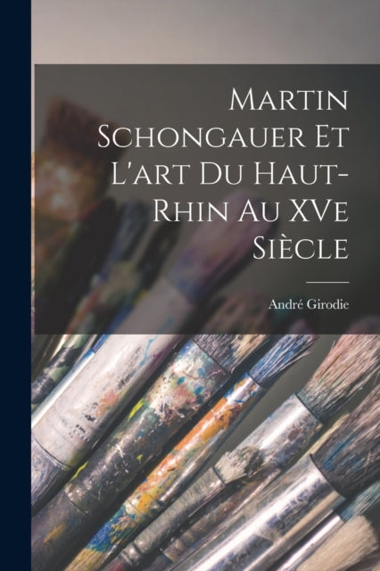 Book cover of: Martin Schongauer et l'art du Haut-Rhin au XVe siecle