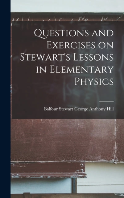 Book cover of: Questions and Exercises on Stewart's Lessons in Elementary Physics