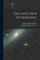 Book cover of: Old and new Astronomy;. By: Richard Anthony Proctor